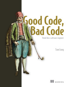 Good Code, Bad Code (Think like a software engineer) by Tom Long, 9781617298936