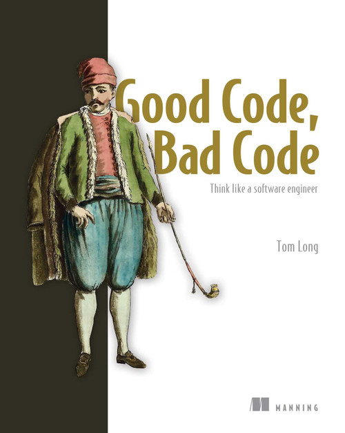 Good Code, Bad Code (Think like a software engineer) by Tom Long, 9781617298936