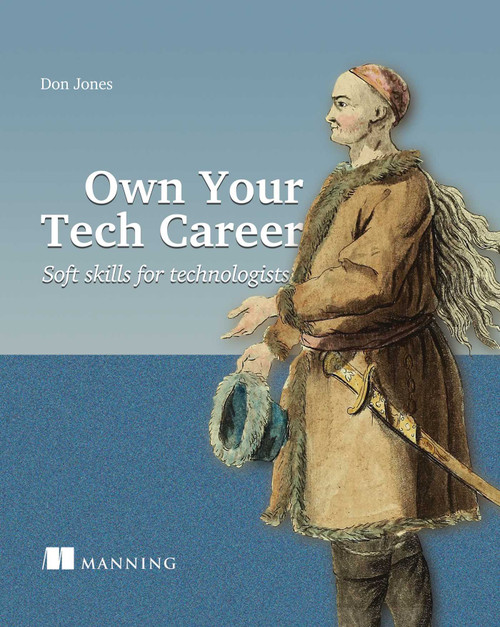 Own Your Tech Career (Soft skills for technologists) by Don Jones, 9781617299070