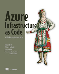 Azure Infrastructure as Code (With ARM templates and Bicep) by Henry Been, Erwin Staal, Eduard Keiholz, 9781617299421