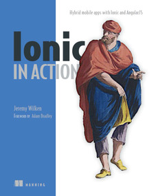 Ionic in Action (Hybrid Mobile Apps with Ionic and AngularJS) by Jeremy Wilken, 9781633430082