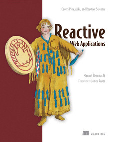 Reactive Web Applications (Covers Play, Akka, and Reactive Streams) by Manuel Bernhardt, 9781633430099