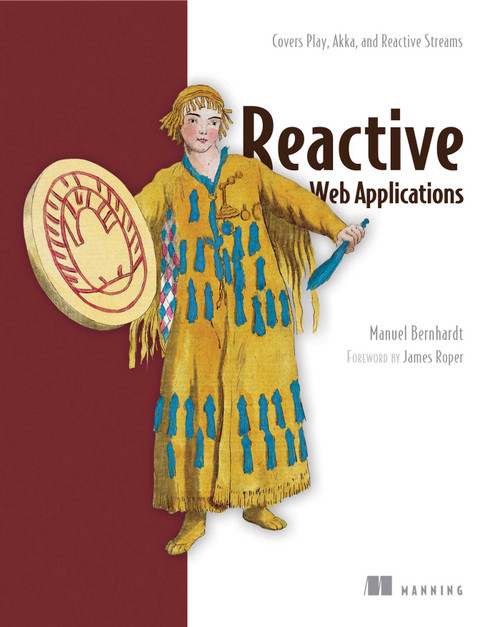 Reactive Web Applications (Covers Play, Akka, and Reactive Streams) by Manuel Bernhardt, 9781633430099