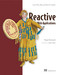 Reactive Web Applications (Covers Play, Akka, and Reactive Streams) by Manuel Bernhardt, 9781633430099