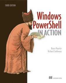 Windows PowerShell in Action by Bruce Payette, Richard Siddaway, 9781633430297