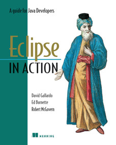 Eclipse in Action (A Guide for Java Developers) by David Gallardo, Ed Burnett, Robert McGovern, Bob Foster, 9781930110960
