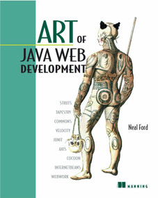 Art of Java Web Development (Struts, Tapestry, Commons, Velocity, Junit, Axis, Cocoon, Internetbeans, Webwork) by Neal Ford, 9781932394061