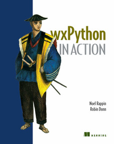 Wxpython in Action by Noel Rappin, Robin Dunn, 9781932394627