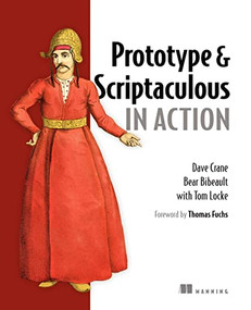 Prototype and Scriptaculous in Action by Dave Crane, Bear Bibeault, Tom Locke, 9781933988030