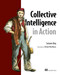 Collective Intelligence in Action by Satnam Alag, 9781933988313