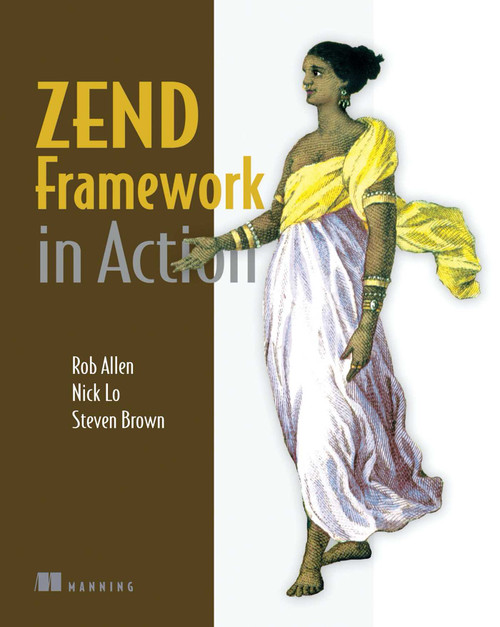 Zend Framework in Action by Rob Allen, Nick Lo, Steven Brown, 9781933988320