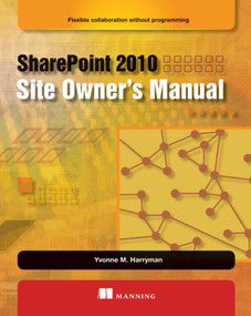 SharePoint 2010 Site Owner's Manual (Flexible Collaboration without Programming) by Yvonne M. Harryman, 9781933988757