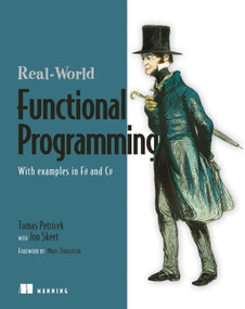 Real-World Functional Programming (With Examples in F# and C#) by Tomas  Petricek, Jon Skeet, 9781933988924