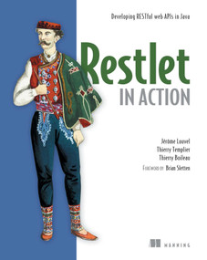 Restlet in Action (Developing RESTful web APIs in Java) by Jerome Louvel, Thierry Templier, Thierry Boileau, 9781935182344