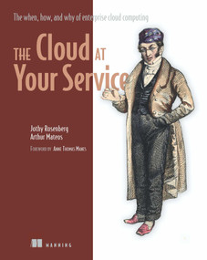 The Cloud at Your Service (The When, How, and Why of Enterprise Cloud Computing) by Jothy Rosenberg, Arthur Mateos, 9781935182528
