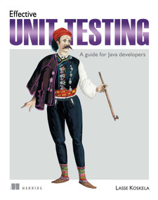 Effective Unit Testing (A guide for Java developers) by Lasse Koskela, 9781935182573