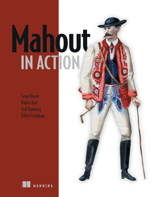 Mahout in Action by Sean Owen, Robin Anil, Ted Dunning, Ellen Friedman, 9781935182689