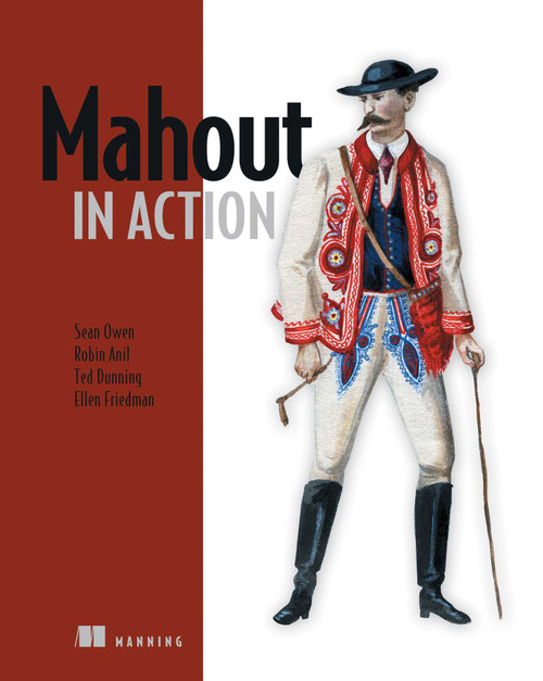 Mahout in Action by Sean Owen, Robin Anil, Ted Dunning, Ellen Friedman, 9781935182689