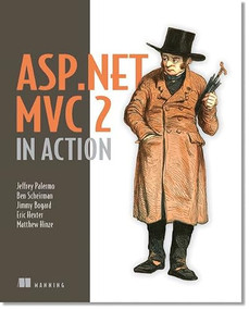 ASP.NET MVC 2 in Action by Jeffrey Palermo, Ben Scheirman, Jimmy Bogard, Eric Hexter, Matthew Hinze, 9781935182795