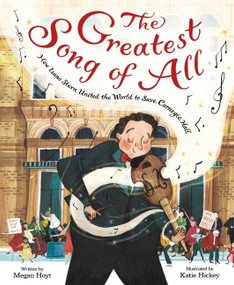 The Greatest Song of All (How Isaac Stern United the World to Save Carnegie Hall) by Megan Hoyt, Katie Hickey, 9780063045279
