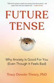 Future Tense (Why Anxiety Is Good for You (Even Though It Feels Bad)) by Tracy Dennis-Tiwary, 9780063062108