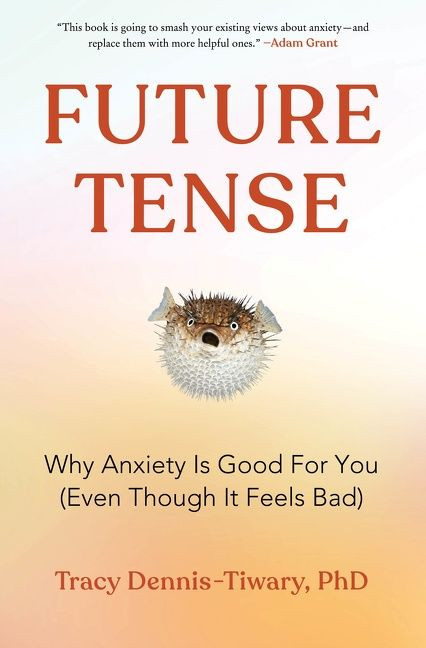 Future Tense (Why Anxiety Is Good for You (Even Though It Feels Bad)) by Tracy Dennis-Tiwary, 9780063062108