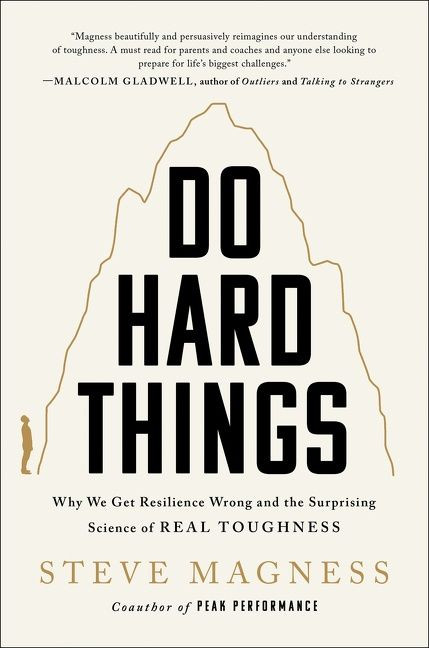 Do Hard Things (Why We Get Resilience Wrong and the Surprising Science of Real Toughness) by Steve Magness, 9780063098619