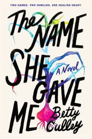 The Name She Gave Me by Betty Culley, 9780063157835