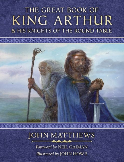 The Great Book of King Arthur (and His Knights of the Round Table) by John Matthews, John Howe, 9780063243125