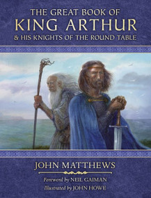 The Great Book of King Arthur (and His Knights of the Round Table) by John Matthews, John Howe, 9780063243125
