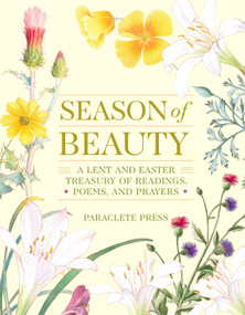 Season of Beauty (A Lent and Easter Treasury of Readings, Poems, and Prayers) by Editors at Paraclete Press, 9781640607736