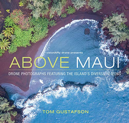 Above Maui - Drone Photographs Featuring the Island's Diverse Regions by Tom Gustafson, 9780998719139