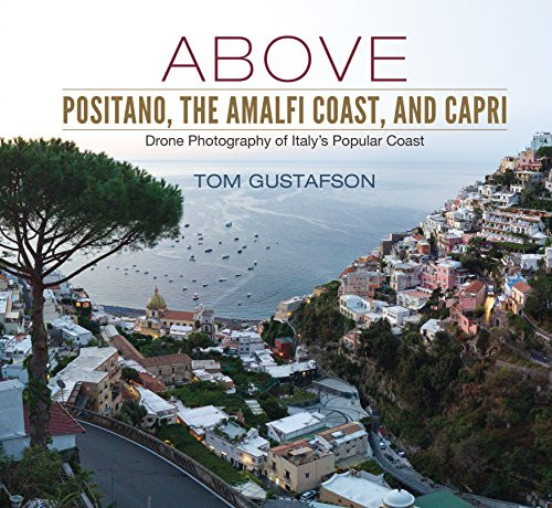 Above Positano, The Amalfi Coast, and Capri by Tom Gustafson, 9780998719115