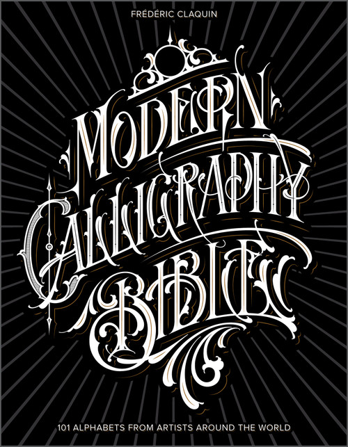 Modern Calligraphy Bible (101 Alphabets from Artists around the World) by Frédéric Claquin, 9780764364150