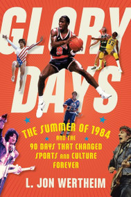 Glory Days (The Summer of 1984 and the 90 Days That Changed Sports and Culture Forever) - 9780358695288 by L. Jon Wertheim, 9780358695288