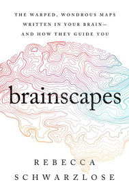 Brainscapes (The Warped, Wondrous Maps Written in Your Brain-And How They Guide You) - 9780358699323 by Rebecca Schwarzlose, 9780358699323