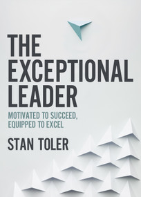 The Exceptional Leader (Motivated to Succeed, Equipped to Excel) by Stan Toler, Jerry Colangelo, 9780736980746