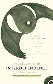 The Declaration of Interdependence (A Pledge to Planet Earth-30th Anniversary Edition) by David Suzuki, Tara Cullis, Michael Yahgulanaas, 9781778400049