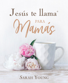 Jesús te llama para mamás (Spanish Edition) by Sarah Young, 9781400236992