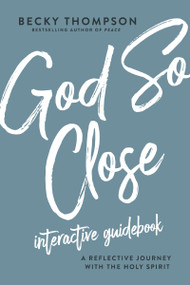God So Close Interactive Guidebook (A Reflective Journey with the Holy Spirit) by Becky Thompson, 9780785236788