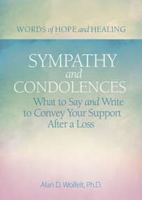 Sympathy & Condolences (What to Say and Write to Convey Your Support After a Loss) by Alan Wolfelt, 9781617223051