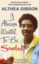Althea Gibson: I Always Wanted To Be Somebody by Althea Gibson, Billie Jean King, 9781937559977