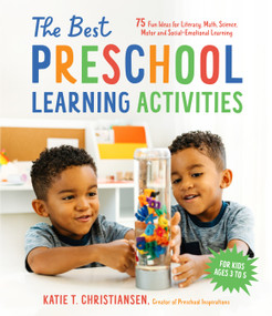 The Best Preschool Learning Activities (75 Fun Ideas for Literacy, Math, Science, Motor and Social-Emotional Learning for Kids Ages 3 to 5) by Katie Christiansen, 9781645676409