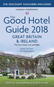 The Good Hotel Guide (Great Britain and Ireland 2018) by M. Astella Saw, Adam Raphael, 9780993248429