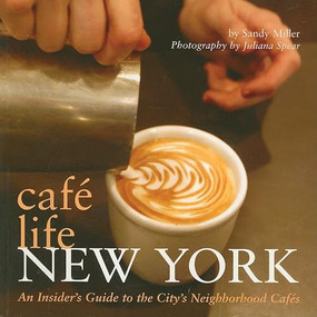 Café Life New York (An Insider's Guide to the City's Neighborhood Cafés) by Sandy Miller, Juliana Spear, 9781566567039
