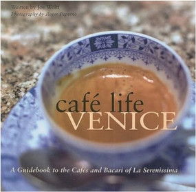 Café Life Venice (A Guidebook to the Cafés and Bacari of Le Serenissima) by Joe Wolff, Roger Paperno, 9781566567183