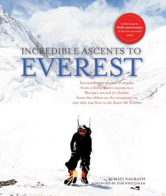 Incredible Ascents to Everest (Celebrating 60 Years of the First Successful Ascent) by Sumati Nagrath, Tom Whittaker, 9781566569415