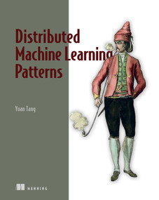Distributed Machine Learning Patterns by Yuan Tang, 9781617299025