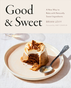 Good & Sweet (A New Way to Bake with Naturally Sweet Ingredients: A Baking Book) by Brian Levy, Amy Chaplin, 9780593330463