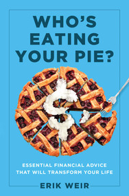 Who's Eating Your Pie? (Essential Financial Advice that Will Transform Your Life) by Erik Weir, 9781637630556